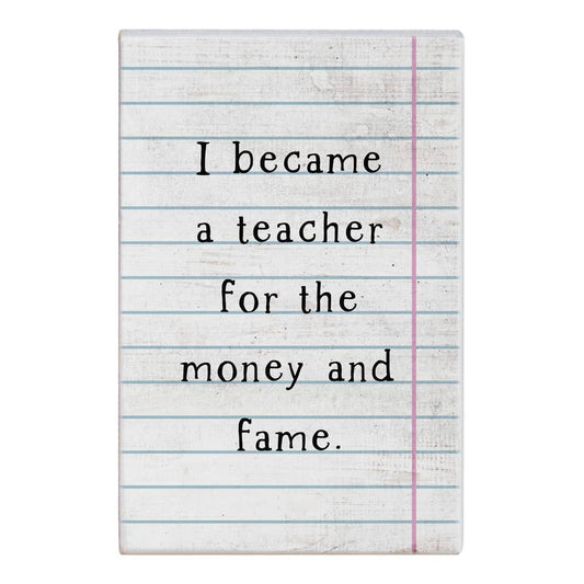 I Became A Teacher For The Money & The Fame