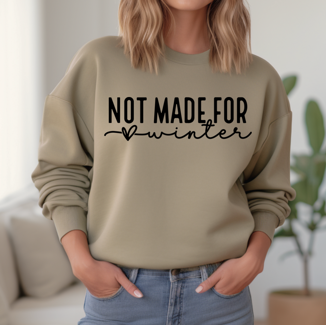 Not Made For Winter Sweatshirt