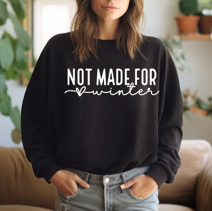 Not Made For Winter Sweatshirt