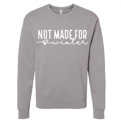 Not Made For Winter Sweatshirt