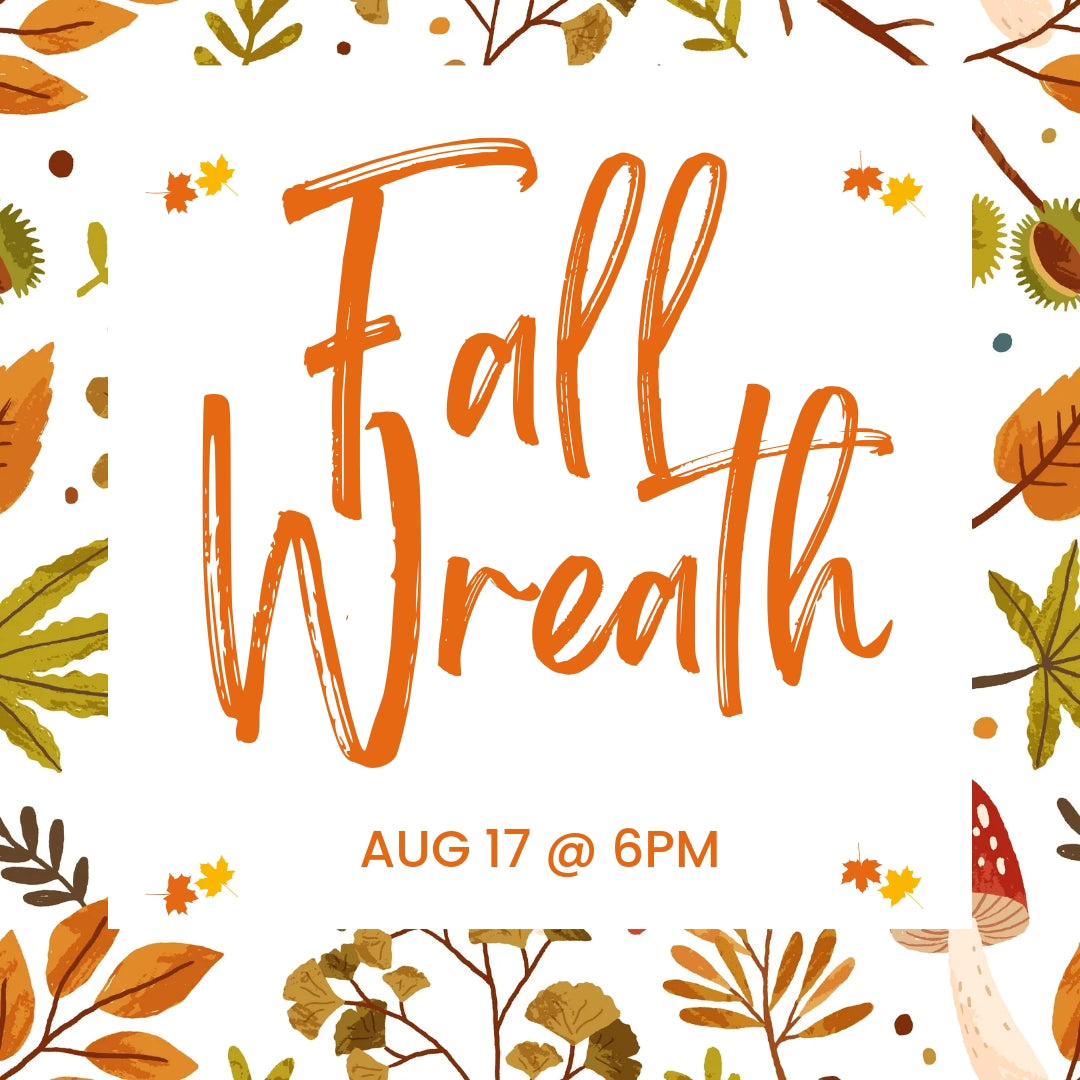 Fall Wreath Workshop - Aug 17th @ 6pm