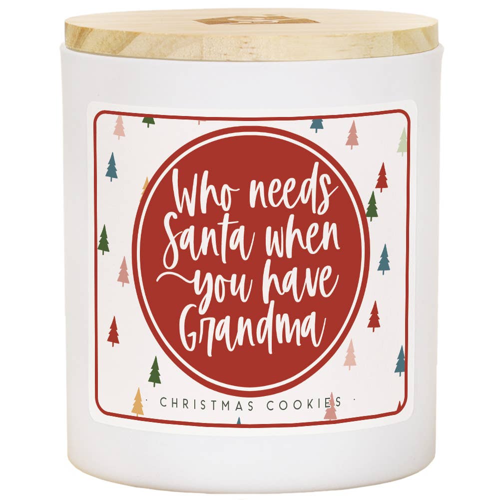 Who Needs Santa I have Grandma Soy Candle