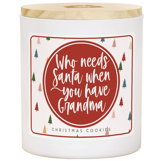 Who Needs Santa I have Grandma Soy Candle