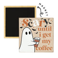 Scary Until Coffee - Square Magnets