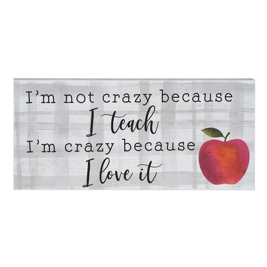 Im Not Crazy Because I Teach Im Crazy Because I Love It